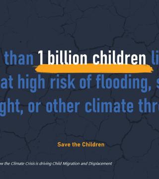 Save the Children stat - 1 billion children live in areas at risk of flooding, drought, and other climate threats